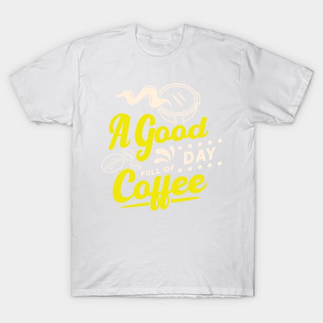 Savor the Moment - Enjoy a Good Day Full of Delicious Coffee T-Shirt by Hashed Art